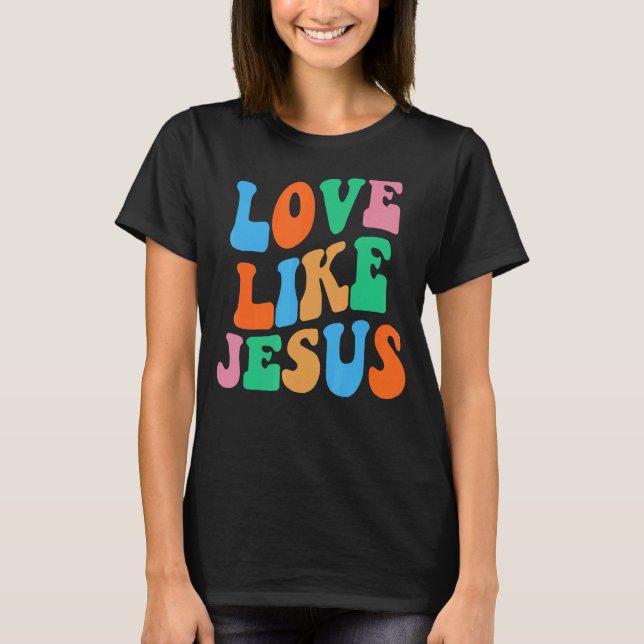 Kärlek som Jesus Religiösa Kristna kvinnor T Shirt (Framsida)