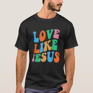 Kärlek som Jesus Religiösa Kristna kvinnor T Shirt
