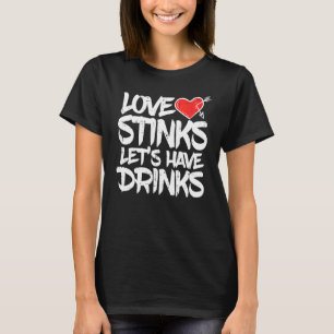 Kärlek Stinker Låt Oss Dricka Anti Valentines Day T Shirt