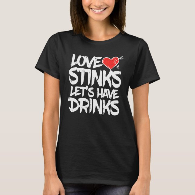 Kärlek Stinker Låt Oss Dricka  Anti Valentines Day T Shirt (Framsida)