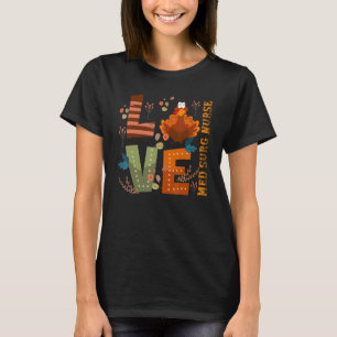Kärlek tacksam Med Surg Nurse Turkey Thanksgiving T Shirt