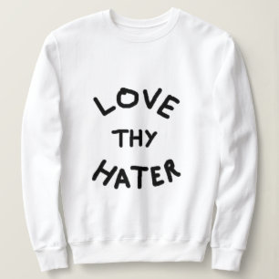 Kärlek Thy Hater Sweatshirt T Shirt