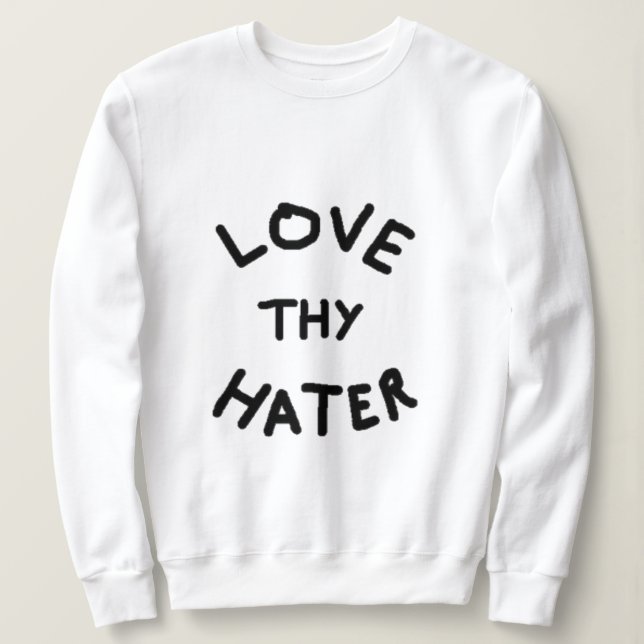 Kärlek Thy Hater Sweatshirt T Shirt (Design framsida)