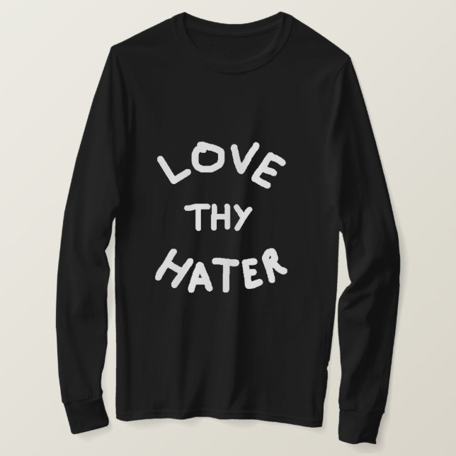 Kärlek Thy Hater Sweatshirt T Shirt (Design framsida)