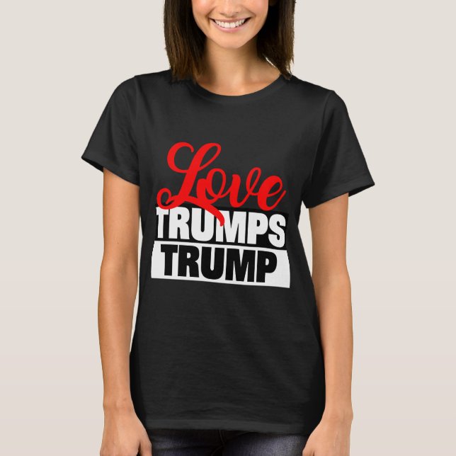 Kärlek Trumps Trump T-Shirt (Framsida)