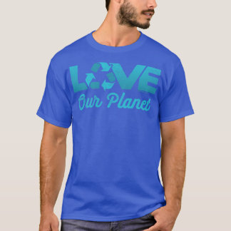Kärlek Vår planetsåtervinning Återvinna i Teal T Shirt