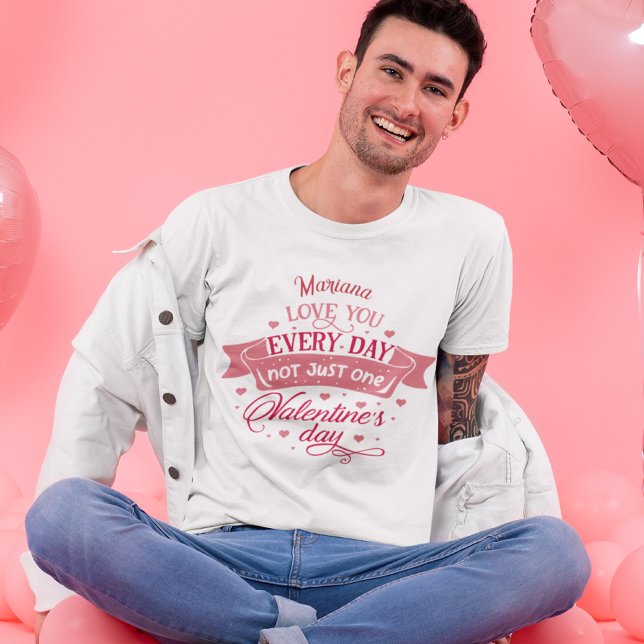 Kärlek varje dag, inte bara en dag Namn manar T Shirt (Love you every day not just one day Name men T-Shirt)