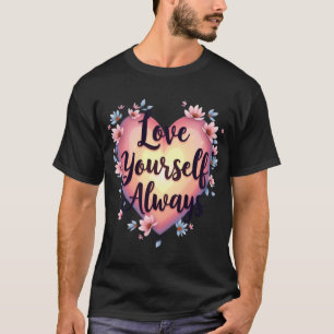 "Kärlek Yourself, Always" Motiv Self Kärlek-app T Shirt