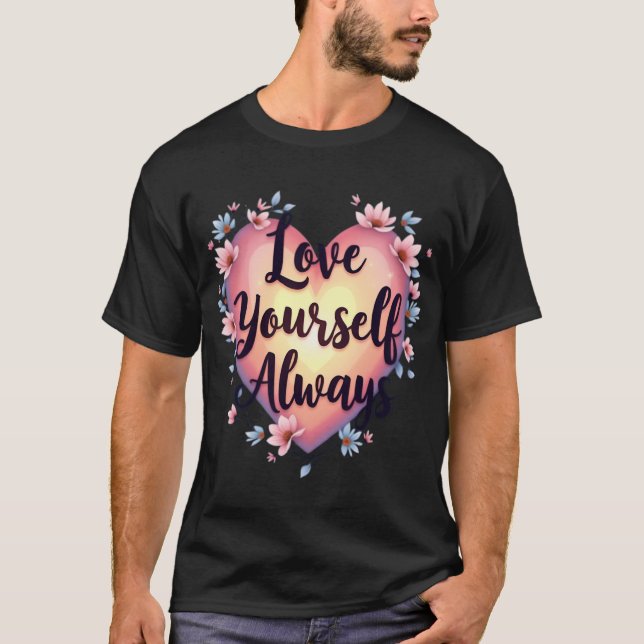 "Kärlek Yourself, Always" Motiv Self Kärlek-app T Shirt (Framsida)