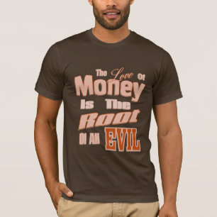 Kärleken av pengar är ondskan för rota allra t-shirt