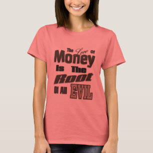 Kärleken av pengar är ondskan för rota allra t-shirt