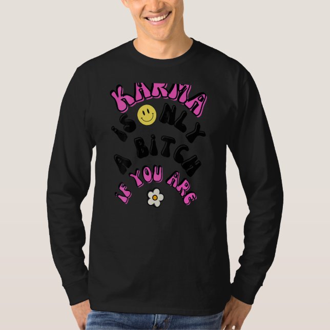 Karma är bara ett B om du är T Shirt (Framsida)