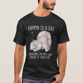 Karma är en katt i min lap för det är Kärlek T Shirt