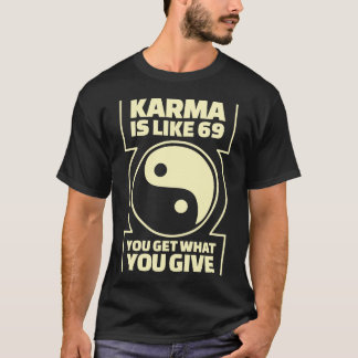 Karma är något liknande, 69 som du får vad du ger t shirt