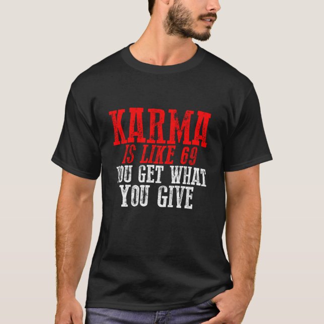 Karma är som 69 Du får vad du ger T Shirt (Framsida)