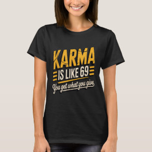 Karma är som en 69-font Humous-gåva T Shirt