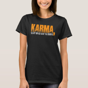 Karma att du får det du förtjänar t shirt