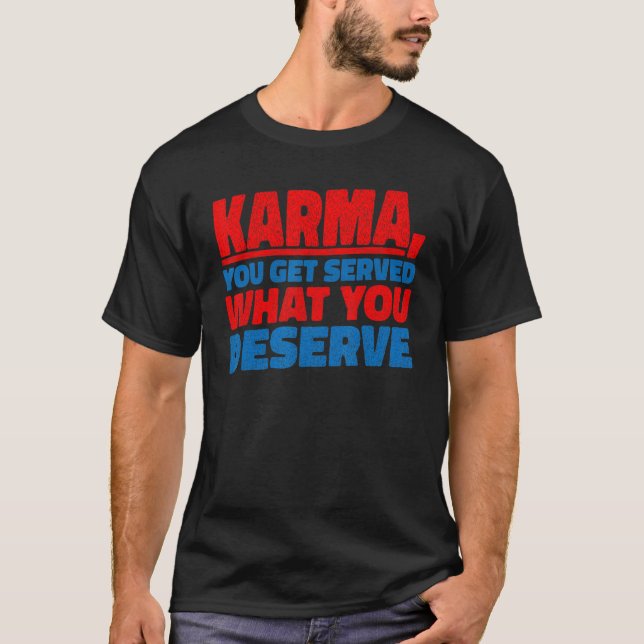Karma  Du Får Vad Du Förtjänar   T Shirt (Framsida)
