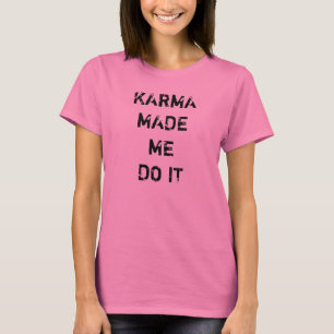 Karma gjorde mig att göra det tee