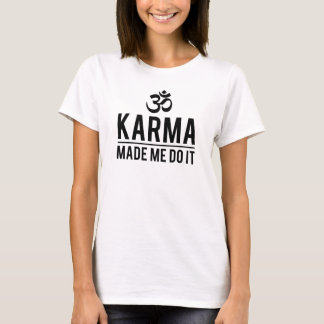 Karma gjorde mig att göra det tee shirt