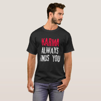 Karma hittar alltid dig t shirt