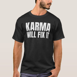 Karma kommer att fixa livets motto t shirt