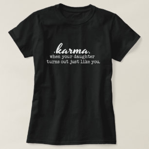 Karma - Mamma och dotter, rolig, sarkastisk, gåva T Shirt