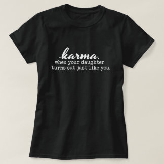 Karma - Mamma och dotter, rolig, sarkastisk, gåva T Shirt