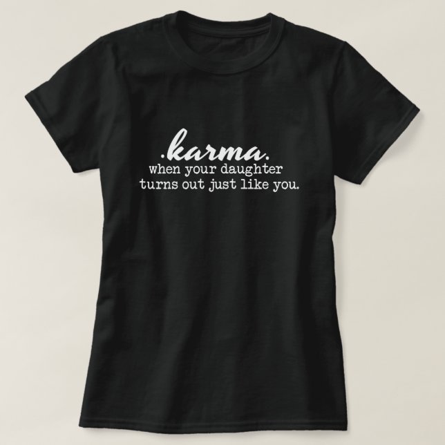 Karma - Mamma och dotter, rolig, sarkastisk, gåva T Shirt (Design framsida)