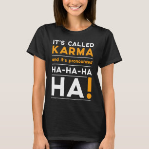 Karma Quote Humor Joke Cosmic Justice T Shirt