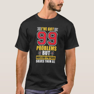Kärnfysik är lösningen för dem All Science Nuclear T Shirt