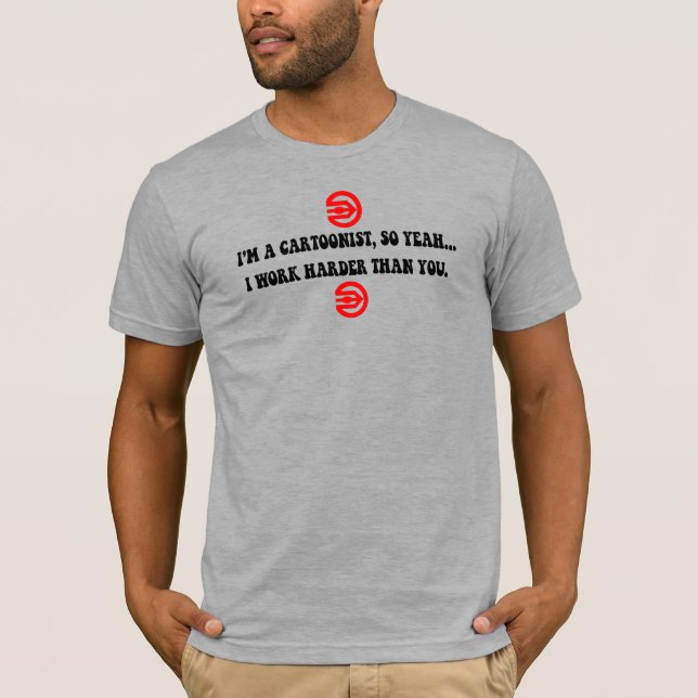 "Kartoonister arbetar hårdare än du" T-Shirt (Framsida)