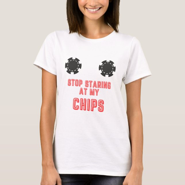 Kassinokaspel: "Sluta stirra på mitt Chip" T Shirt (Framsida)