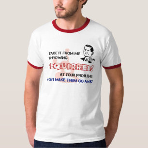 Kasta ekorrar på din problemT-tröja Tee