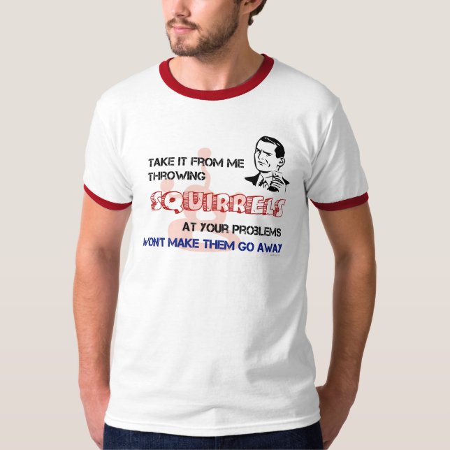 Kasta ekorrar på din problemT-tröja Tee (Framsida)