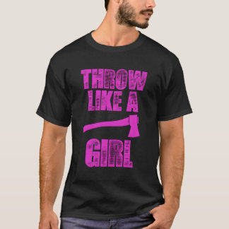 Kasta som en liten flicka... Ax Throwing Gift T Shirt