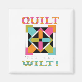 Kasta "Til you Wilt"! Quilt Quote Magnet