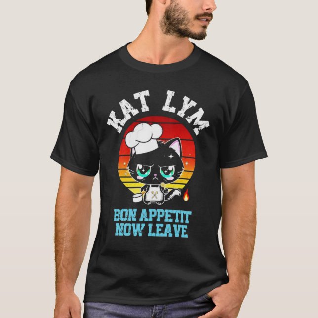 Kat Lym Sarcastic Chef - Bon Appetit Now Leave T Shirt (Framsida)