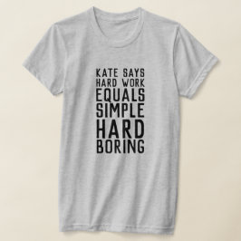 Kate Says Hard Work (mörk text) T Shirt