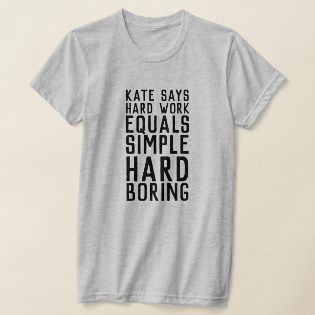 Kate Says Hard Work (mörk text) T Shirt (Laydown)