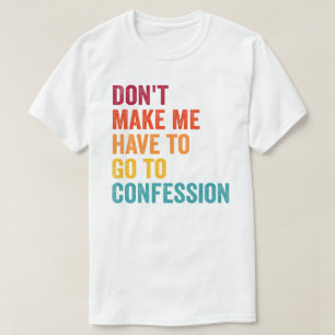 Katolik, tvinga mig inte att bekänna mig t shirt
