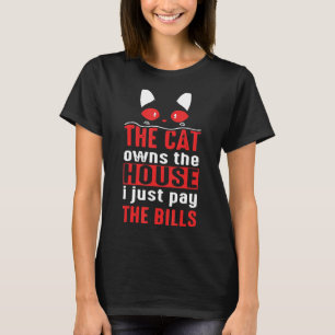 Katt äger huset jag bara Betalar fakturorna. T Shirt