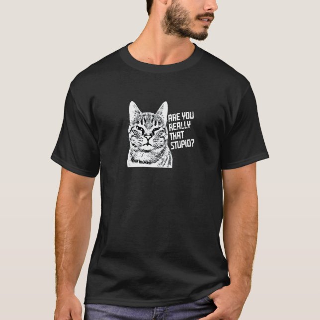 Katt är du dum Sarksatiska dumma människor T Shirt (Framsida)