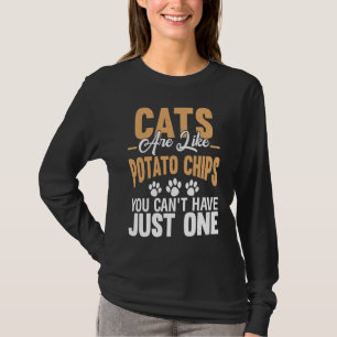 Katt är som potatis Chip. Du kan inte bara ha en T Shirt