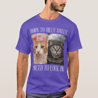 Katt född att fördröja tvingad låsning i meme-kvin t shirt