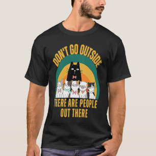 Katt gå inte ut där finns människor där Fe T Shirt