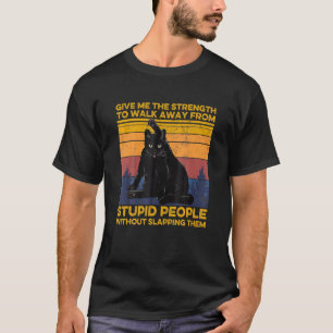 Katt Ge Mig Styrka Att Gå Iväg Från Dumma Pe T Shirt