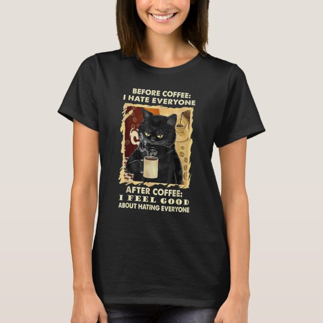 Katt Grinig Innan Kaffe Jag Hat Everyone Efter Kaf T Shirt (Framsida)