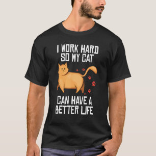 Katt Jag arbetar hårt så att min katt kan få ett b T Shirt