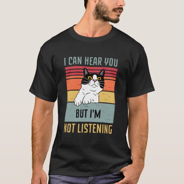 Katt Jag Kan Höra Dig Men Jag Lyssnar Inte T Shirt (Framsida)